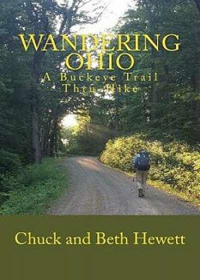 Wandering Ohio: A Buckeye Trail Thru-Hike, Paperback/Chuck and Beth Hewett