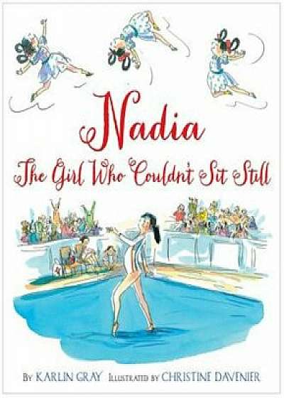 Nadia: The Girl Who Couldn't Sit Still, Hardcover/Karlin Gray