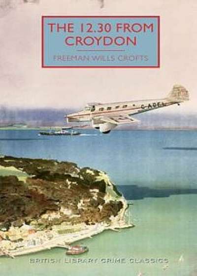 The 12.30 from Croydon, Paperback/Freeman Wills Crofts