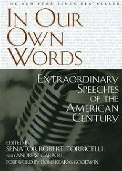 In Our Own Words: Extraordinary Speeches of the American Century, Paperback/Senator Rober Torricelli