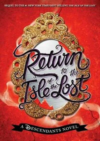 Return to the Isle of the Lost: A Descendants Novel, Hardcover/Melissa de la Cruz