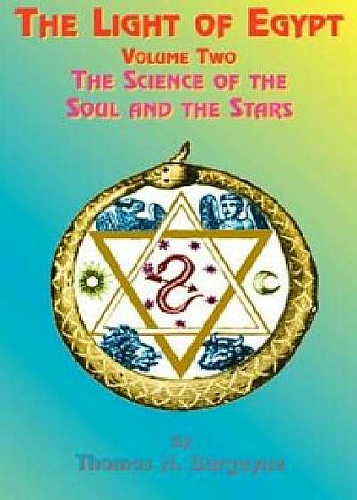 The Light of Egypt: Volume Two, the Science of the Soul and the Stars, Paperback/Thomas H. Burgoyne