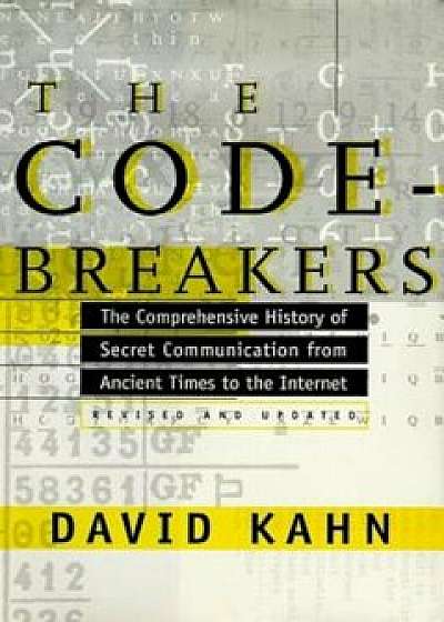 The Codebreakers: The Comprehensive History of Secret Communication from Ancient Times to the Internet, Hardcover/David Kahn
