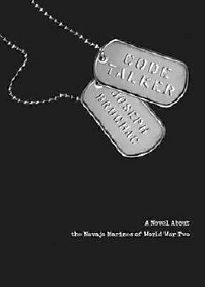 Code Talker: A Novel about the Navajo Marines of World War Two, Hardcover/Joseph Bruchac
