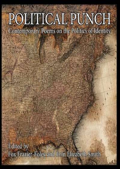 Political Punch: Contemporary Poems on the Politics of Identity, Paperback/Fox Frazier-Foley