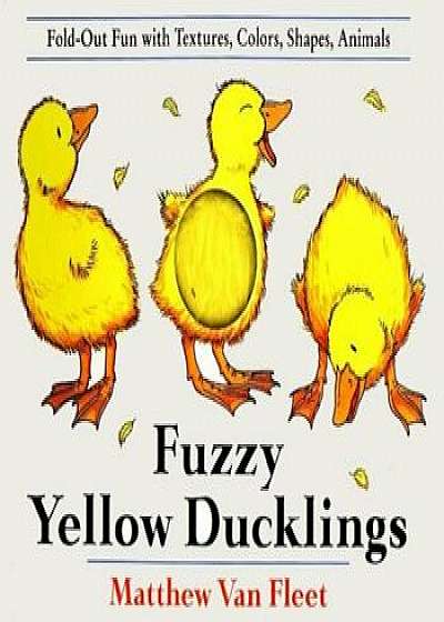 Fuzzy Yellow Ducklings: Fold-Out Fun with Textures, Colors, Shapes, Animals, Hardcover/Matthew Van Fleet