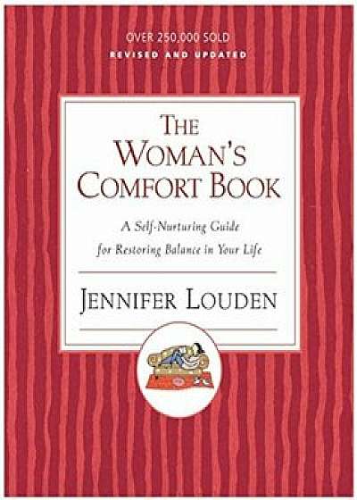 The Woman's Comfort Book: A Self-Nurturing Guide for Restoring Balance in Your Life, Paperback/Jennifer Louden