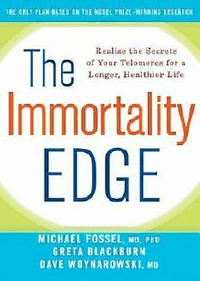 The Immortality Edge: Realize the Secrets of Your Telomeres for a Longer, Healthier Life, Paperback/Michael Fossel