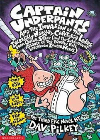 Captain Underpants and the Invasion of the Incredibly Naughty Cafeteria Ladies from Outer Space (and the Subsequent Assault of the Equally Evil Lunchr, Paperback/Dav Pilkey