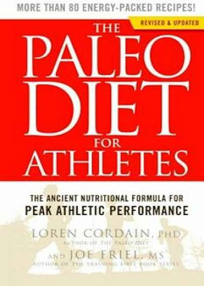 The Paleo Diet for Athletes: The Ancient Nutritional Formula for Peak Athletic Performance, Paperback/Loren Cordain
