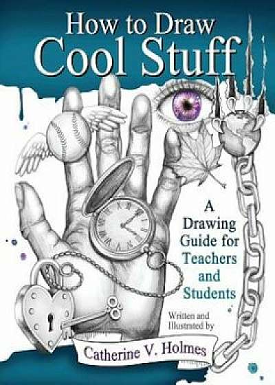 How to Draw Cool Stuff, Paperback/Catherine V. Holmes