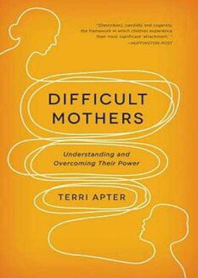 Difficult Mothers: Understanding and Overcoming Their Power, Paperback/Terri Apter