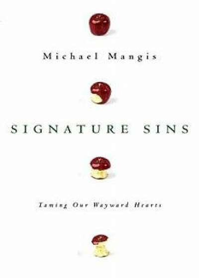 Signature Sins: Taming Our Wayward Hearts, Paperback/Michael Mangis