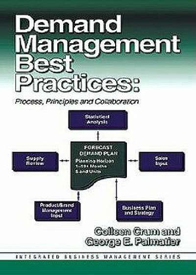 Demand Management Best Practices: Process, Principles, and Collaboration, Hardcover/Colleen Crum