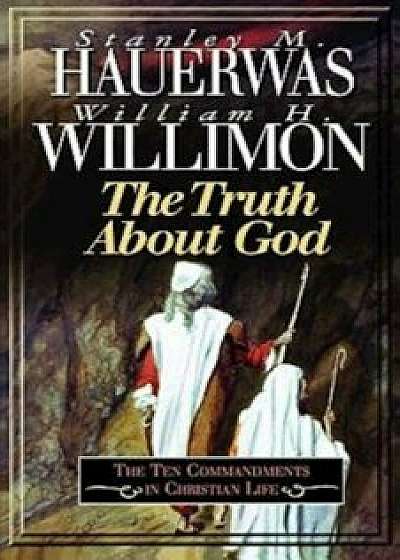 Truth about God, Paperback/William H. Willimon
