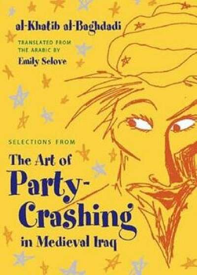 Selections from the Art of Party Crashing: In Medieval Iraq, Hardcover/Al-Khatib Al-Baghdadi