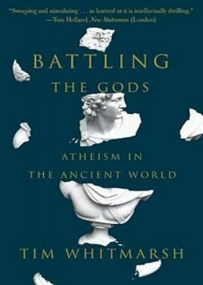 Battling the Gods: Atheism in the Ancient World, Paperback/Tim Whitmarsh
