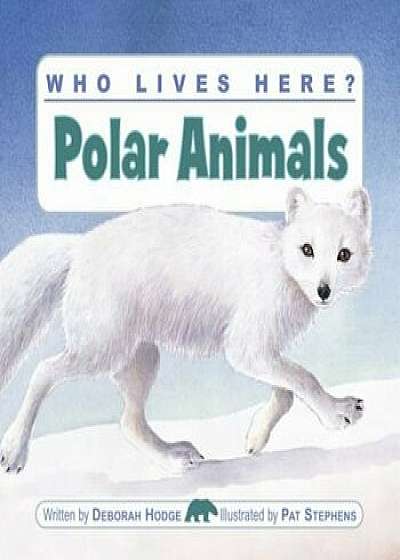 Who Lives Here' Polar Animals, Paperback/Deborah Hodge