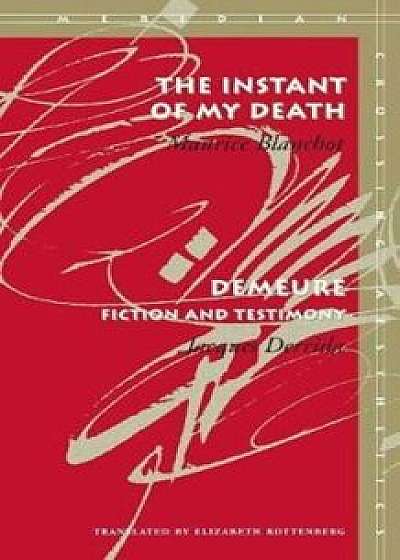 The Instant of My Death /Demeure: Fiction and Testimony, Paperback/Maurice Blanchot