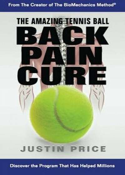 The Amazing Tennis Ball Back Pain Cure, Paperback/Justin Ma Price