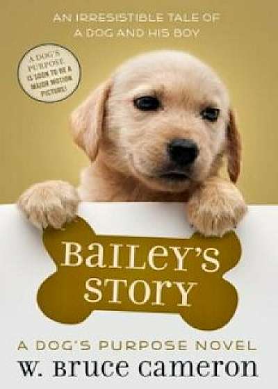 Bailey's Story: A Dog's Purpose Tale, Hardcover/W. Bruce Cameron