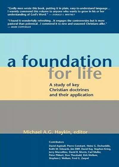 A Foundation for Life: A Study of Key Christian Doctrines and Their Application, Paperback/Michael A. G. Haykin