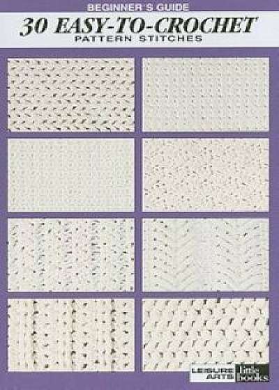 Beginner's Guide 30 Easy-To-Crochet Pattern Stitches, Paperback/Leisure Arts