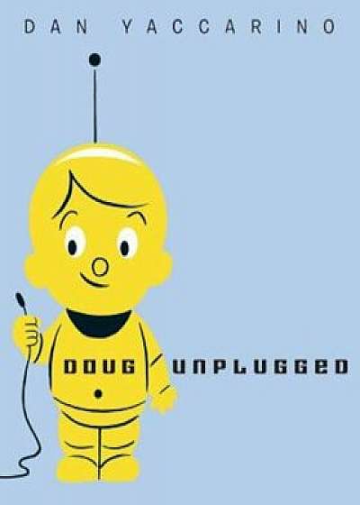Doug Unplugged, Hardcover/Dan Yaccarino