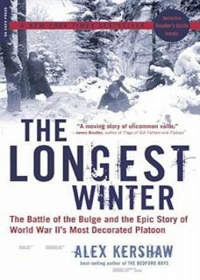 The Longest Winter: The Battle of the Bulge and the Epic Story of WWII's Most Decorated Platoon, Paperback/Alex Kershaw
