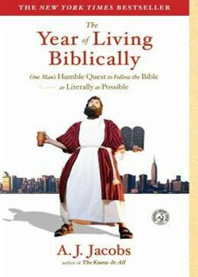 The Year of Living Biblically: One Man's Humble Quest to Follow the Bible as Literally as Possible, Paperback/A. J. Jacobs