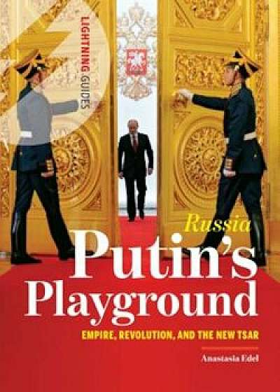 Russia: Putin's Playground: Empire, Revolution, & the New Tsar, Paperback/Anastasia Edel