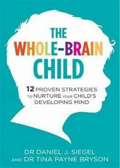 Whole-Brain Child, Paperback/Daniel J Siegel