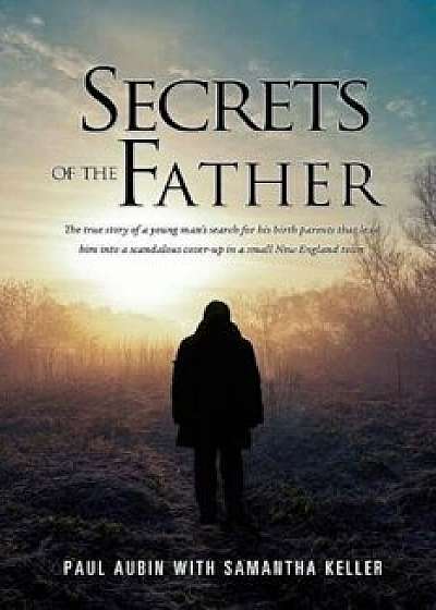 Secrets of the Father, Paperback/Paul Aubin