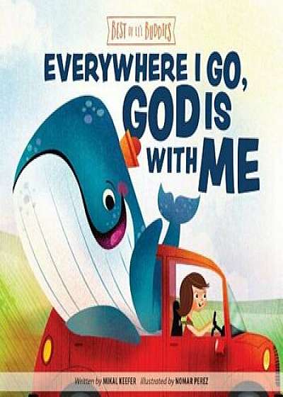 Everywhere I Go, God Is with Me, Hardcover/Mikal Keefer