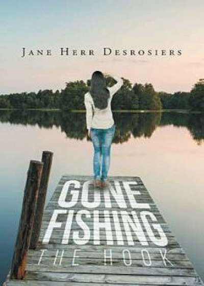 Gone Fishing: The Hook, Paperback/Jane H. Desrosiers
