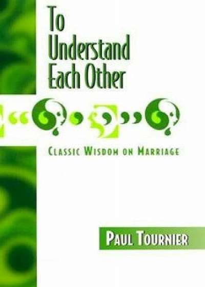 To Understand Each Other, Paperback/Paul Tournier