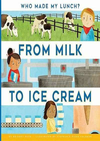 From Milk to Ice Cream, Paperback/Bridget Heos