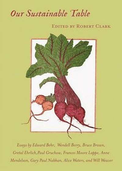Our Sustainable Table: Essays, Paperback/Robert Clark