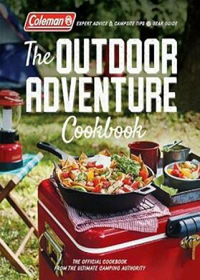 The Outdoor Adventure Cookbook: The Official Cookbook from America's Camping Authority, Paperback/Coleman