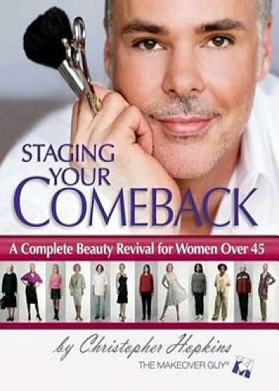 Staging Your Comeback: A Complete Beauty Revival for Women Over 45, Paperback/Christopher Hopkins