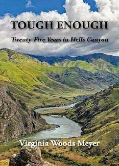 Tough Enough: Twenty-Five Years in Hells Canyon, Paperback/Virginia Woods Meyer