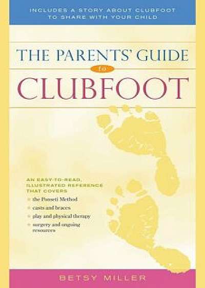 The Parents' Guide to Clubfoot, Paperback/Betsy Miller
