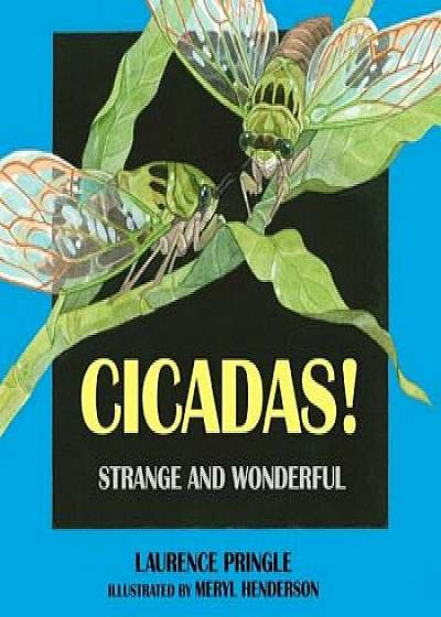 Cicadas!: Strange and Wonderful, Hardcover/Laurence Pringle
