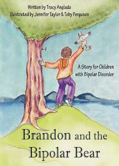 Brandon and the Bipolar Bear: A Story for Children with Bipolar Disorder (Revised Edition), Paperback/Tracy Anglada
