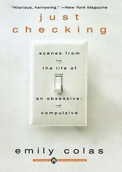 Just Checking: Scenes from the Life of an Obsessive-Compulsive, Paperback/Emily Colas
