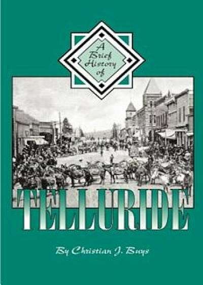 A Brief History of Telluride, Paperback/Christian J. Buys