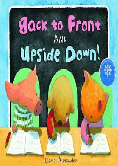 Back to Front and Upside Down!, Hardcover/Claire Alexander