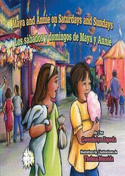 Maya And Annie On Saturdays And Sundays/Los Sabados y Domingos de Maya y Annie, Paperback/Gwendolyn Zepeda