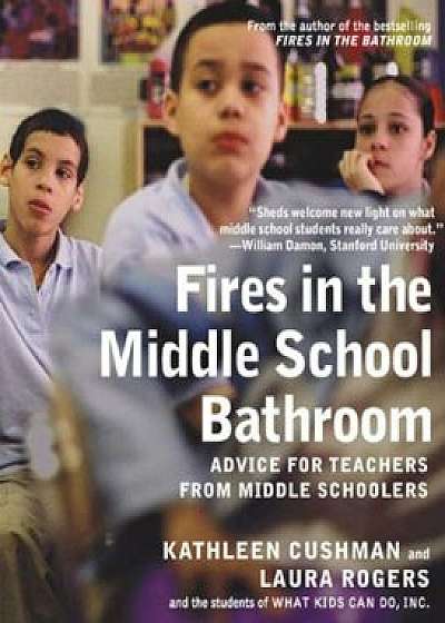 Fires in the Middle School Bathroom: Advice for Teachers from Middle Schoolers, Paperback/Kathleen Cushman