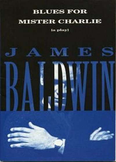 Blues for Mister Charlie: A Play, Paperback/James Baldwin
